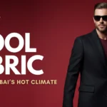 Best Wool Fabrics for Dubai’s Hot and Humid Climate